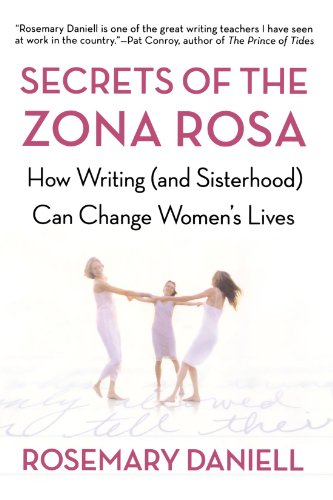 Secrets of the Zona Rosa How Writing (and Sisterhood) Can Change Women's Lives [Paperback]