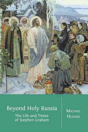 Beyond Holy Russia The Life And Times Of Stephen Graham [Paperback]