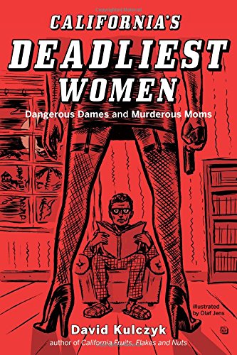 California's Deadliest Women Dangerous Dames and Murderous Moms [Paperback]
