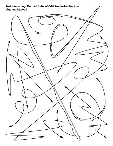 Not Interesting On the Limits of Criticism in Architecture [Paperback]