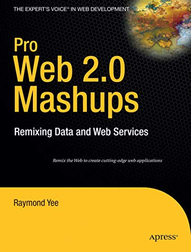 Pro Web 2.0 Mashups Remixing Data and Web Services [Paperback]
