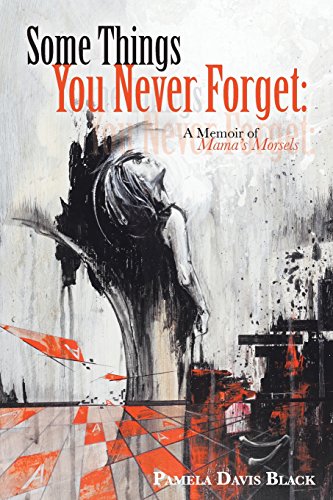Some Things You Never Forget A Memoir Of Mama's Morsels [Paperback]