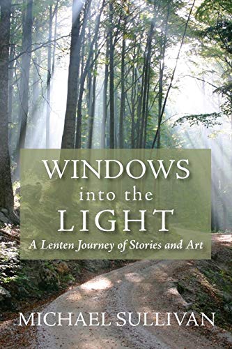 Windows Into The Light A Lenten Journey Of Stories And Art [Paperback]
