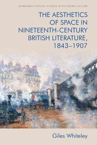 The Aesthetics of Space in Nineteenth-Century British Literature, 1843-1907 [Hardcover]