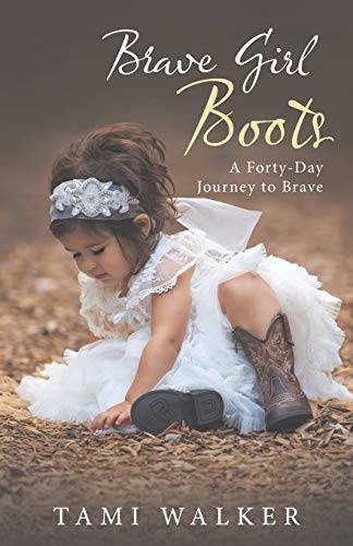 Brave Girl Boots A Forty-Day Journey To Brave [Paperback]