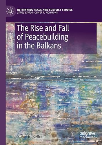 The Rise and Fall of Peacebuilding in the Balkans [Paperback]