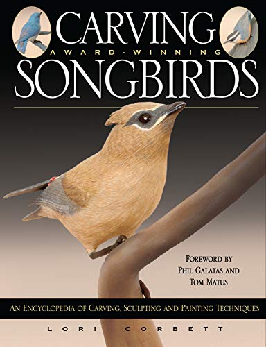 Carving Award-Winning Songbirds An Encyclopedia of Carving, Sculpting and Paint [Paperback]