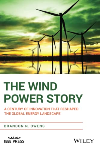 The Wind Power Story A Century of Innovation that Reshaped the Global Energy La [Paperback]