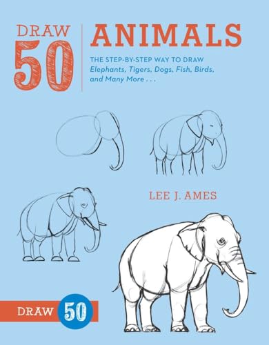 Draw 50 Animals The Step-by-Step Way to Draw Elephants, Tigers, Dogs, Fish, Bir [Paperback]