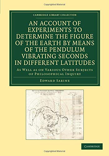 An Account of Experiments to Determine the Figure of the Earth by Means of the P [Paperback]