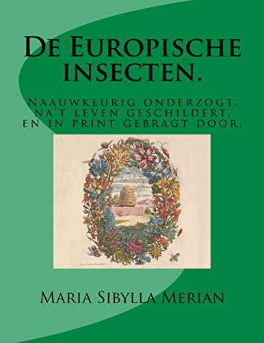De Europische Insecten. Naauwkeurig Onderzogt, Na't Leven Geschildert, En In Pr [Paperback]