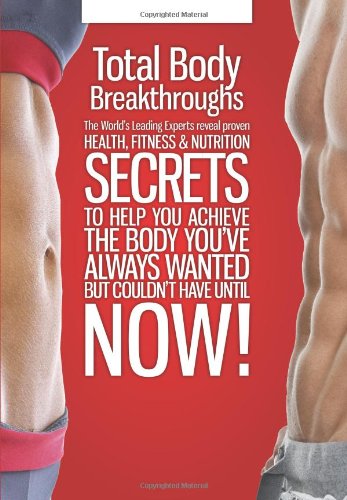 Total Body Breakthroughs The World's Leading Experts Reveal Proven Health, Fitn [Hardcover]
