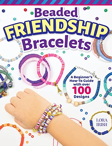 Beaded Friendship Bracelets A Beginner's How-To Guide with Over 100 Designs [Paperback]