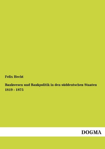 Bankwesen und Bankpolitik in Den Sddeutschen Staaten 1819 - 1875 [Paperback]