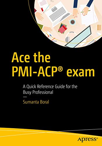 Ace the PMI-ACP exam A Quick Reference Guide for the Busy Professional [Paperback]