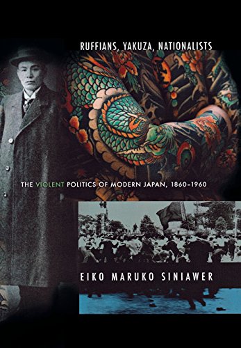 Ruffians, Yakuza, Nationalists The Violent Politics Of Modern Japan, 1860-1960 [Hardcover]