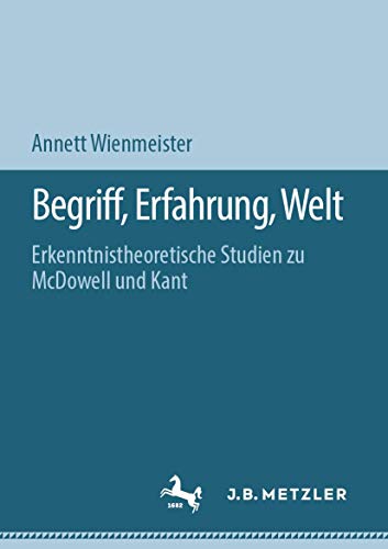 Begriff, Erfahrung, Welt Erkenntnistheoretische Studien zu McDowell und Kant [Paperback]