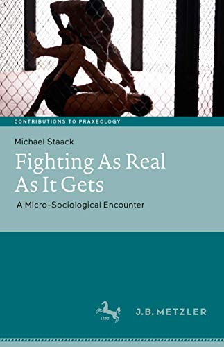 Fighting As Real As It Gets A Micro-Sociological Encounter [Hardcover]