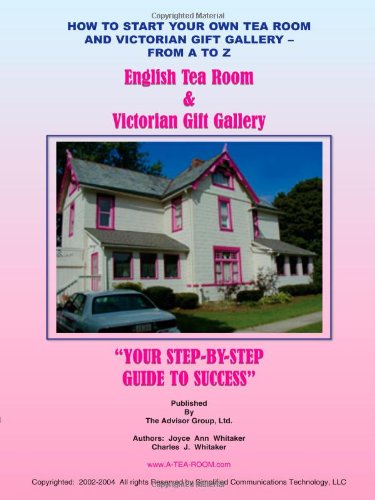 How To Start Your Own Tea Room And Victorian Gift Gallery - From A - Z [Paperback]