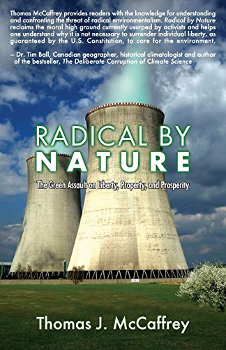 Radical By Nature The Green Assault On Liberty, Property, And Prosperity [Paperback]