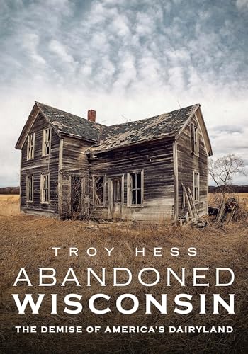 Abandoned Wisconsin The Demise of Americas Dairyland [Paperback]