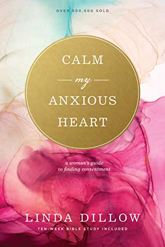 Calm My Anxious Heart A Woman's Guide to Finding Contentment [Paperback]