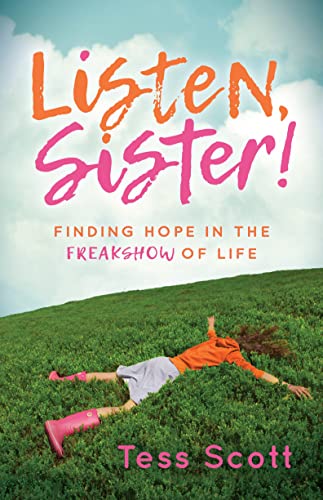 Listen, Sister Finding Hope in the Freakshow of Life [Paperback]