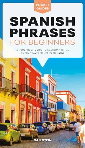 Spanish Phrases for Beginners A Foolproof Guide to Everyday Terms Every Travele [Paperback]