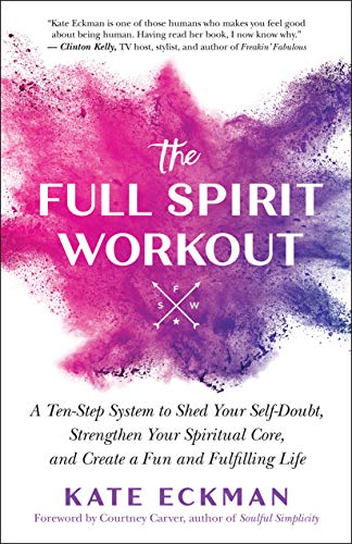 The Full Spirit Workout A Ten-Step System to Shed Your Self-Doubt, Strengthen Y [Paperback]