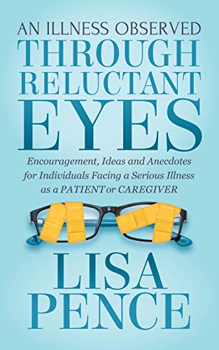 An Illness Observed Through Reluctant Eyes Encouragement, Ideas and Anecdotes f [Paperback]