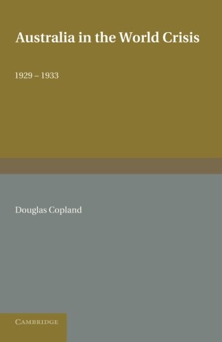 Australia in the World Crisis, 19291933 The Alfred Marshall Lectures Delivered [Paperback]