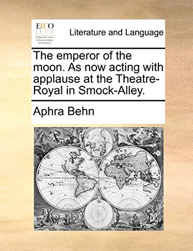 Emperor of the Moon As Now Acting with Applause at the Theatre-Royal in Smock-Al [Paperback]