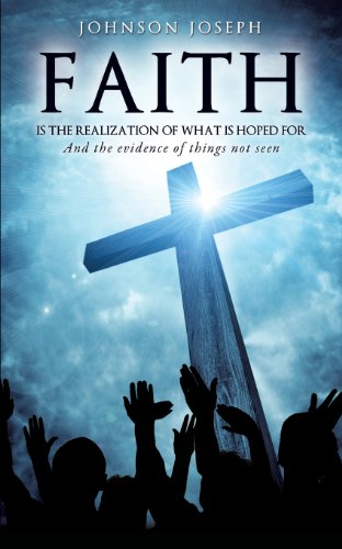 Faith Is The Realization Of What Is Hoped For And The Evidence Of Things Not See [Paperback]