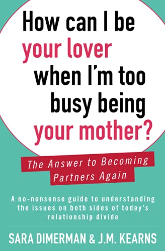How Can I Be Your Lover When I&39m Too Busy Being Your Mother The Answer to  [Paperback]