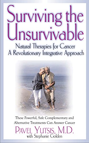Surviving the Unsurvivable Natural Therapies for Cancer, a Revolutionary Integr [Hardcover]