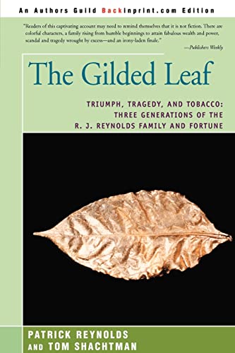 The Gilded Leaf Triumph, Tragedy, And Tobacco Three Generations Of The R. J. R [Paperback]
