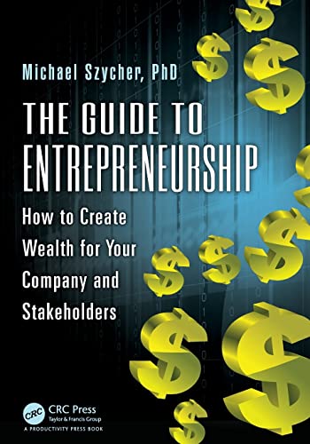 The Guide to Entrepreneurship How to Create Wealth for Your Company and Stakeho [Paperback]