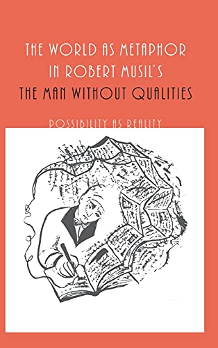 The World as Metaphor in Robert Musil's &lti&gtThe Man without Qualities&lt/i [Hardcover]