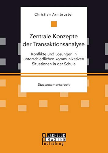 Zentrale Konzepte Der Transaktionsanalyse Konflikte Und Lsungen In Unterschied [Paperback]
