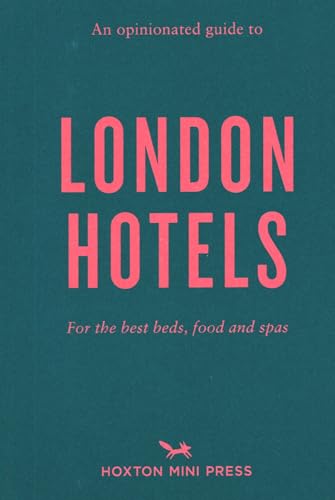 An Opinionated Guide to London Hotels [Paperback]