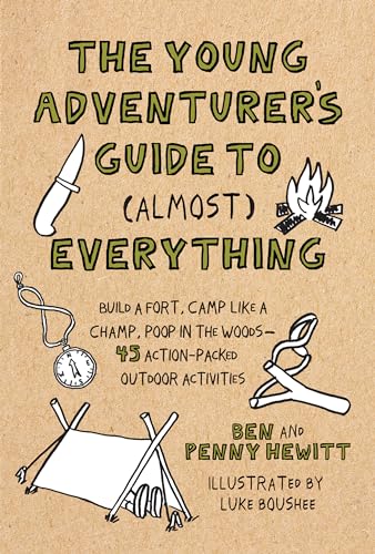 The Young Adventurer's Guide to (Almost) Everything Build a Fort, Camp Like a C [Hardcover]
