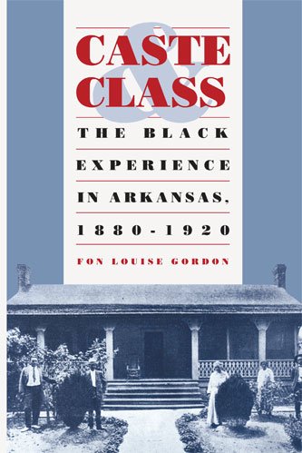 Caste and Class The Black Experience in Arkansas, 1880-1920 [Paperback]