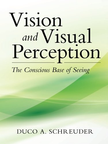 Vision And Visual Perception The Conscious Base Of Seeing [Paperback]