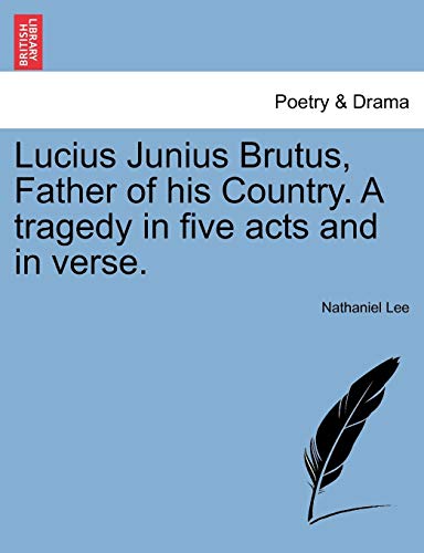 Lucius Junius Brutus, Father of His Country a Tragedy in Five Acts and in Verse [Paperback]