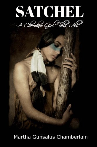 Satchel A Cherokee Girl Tells All [Paperback]