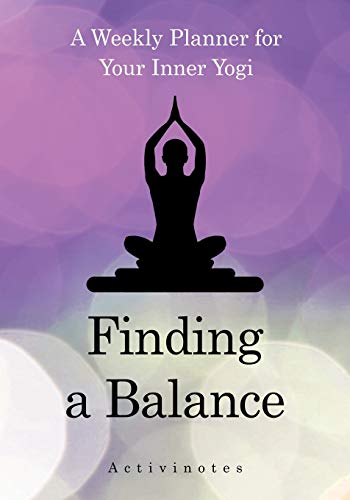 Finding a Balance  A Weekly Planner for Your Inner Yogi [Paperback]