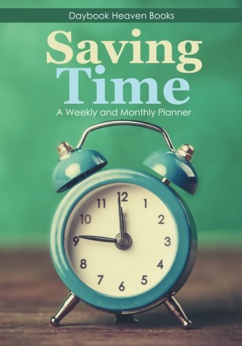 Saving Time - a Weekly and Monthly Planner [Paperback]