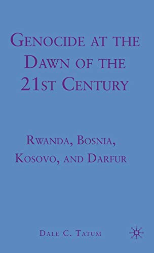Genocide at the Dawn of the Twenty-First Century: Rwanda, Bosnia, Kosovo, and Da [Hardcover]