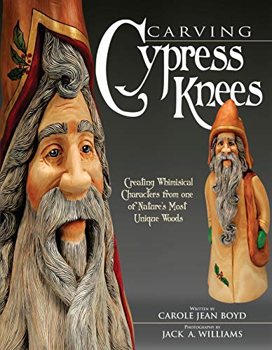 Carving Cypress Knees Creating Whimsical Characters from One of Nature's Most U [Paperback]