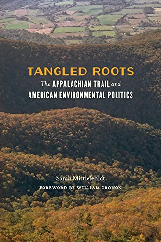 Tangled Roots The Appalachian Trail And American Environmental Politics (weyerh [Paperback]